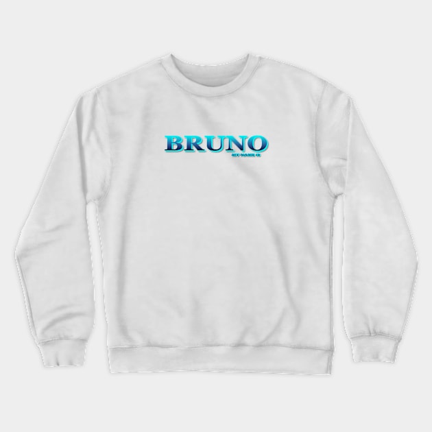 BRUNO. MY NAME IS BRUNO. SAMER BRASIL Crewneck Sweatshirt by Samer Brasil